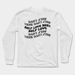Self love baby! Long Sleeve T-Shirt